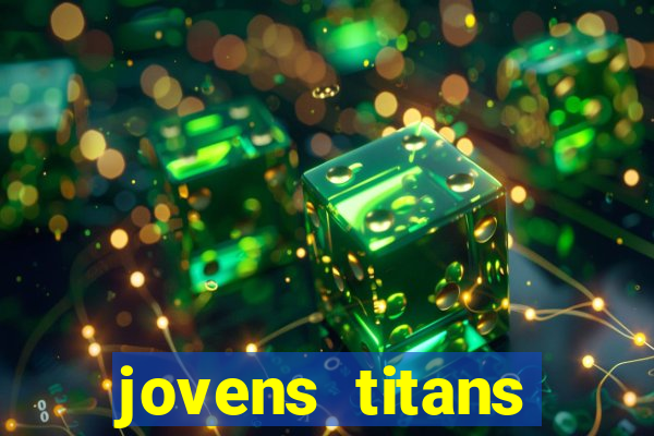 jovens titans cavando fortunas